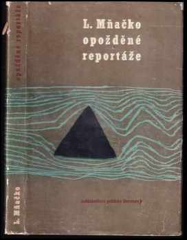 Opožděné reportáže - Ladislav Mňačko (1964, Nakladatelství politické literatury) - ID: 602874