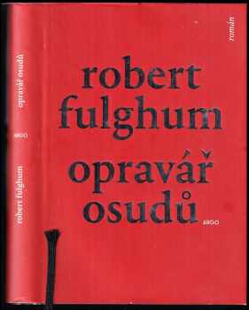 Opravář osudů : [román] - Robert Fulghum (2017, Argo) - ID: 1967868