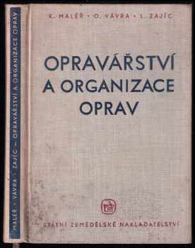 Josef Maleř: Opravářství a organizace oprav - Účeb text pro ZMŠ a ZSTŠ oboru mechanizačního.