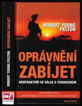 Oprávnění zabíjet : kontraktoři ve válce s terorizmem - Robert Young Pelton (2008, Mladá fronta) - ID: 832250