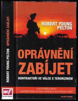 Oprávnění zabíjet : kontraktoři ve válce s terorizmem - Robert Young Pelton (2008, Mladá fronta) - ID: 602507