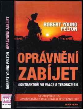 Oprávnění zabíjet : kontraktoři ve válce s terorizmem - Robert Young Pelton (2008, Mladá fronta) - ID: 655051