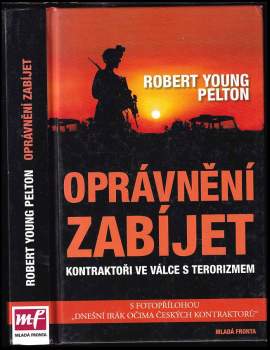 Oprávnění zabíjet : kontraktoři ve válce s terorizmem - Robert Young Pelton (2008, Mladá fronta) - ID: 784175