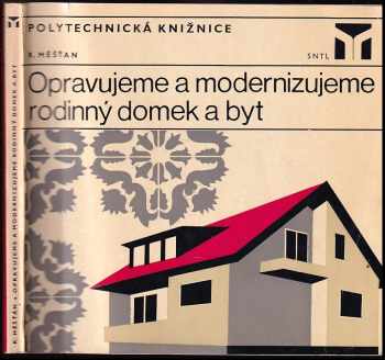 Opravujeme a modernizujeme rodinný domek a byt - Radomír Měšťan (1975, Státní nakladatelství technické literatury) - ID: 744543