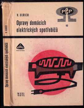 Václav Ulrich: Opravy domácích elektrických spotřebičů - určeno též pro odb. učiliště a pro záv. školy práce