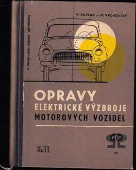 Milan Pavlák: Opravy elektrické výzbroje motorových vozidel : Určeno prac. opraven automobilů, majitelům jednotl. vozidel a řidičům