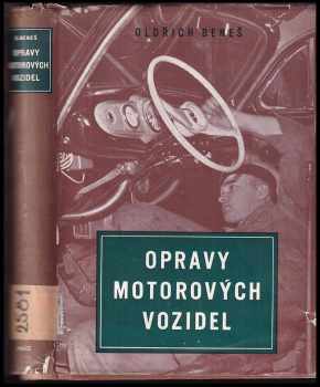 Oldřich Beneš: Opravy motorových vozidel : Určeno pro odborné opravny i motoristy