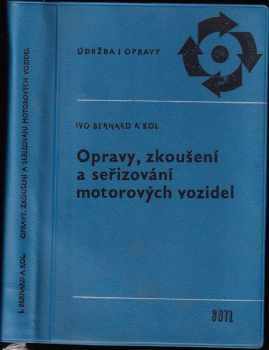Opravy, zkoušení a seřizování motorových vozidel - Ivo Bernard (1966, Státní nakladatelství technické literatury) - ID: 154423
