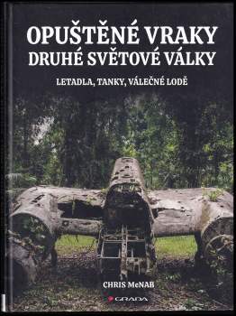 Chris NcNab,: Opuštěné vraky druhé světové války