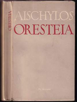 Oresteia : [Agamemnon, Oběť na hrobě, Usmířené Lítice]