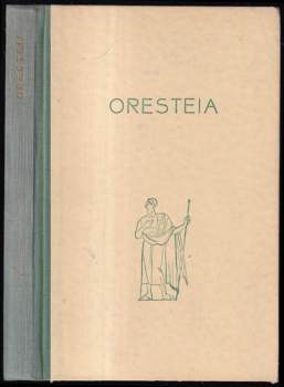 Aischylos: Oresteia ; Agamemnón ; Oběť mrtvým ; Smír