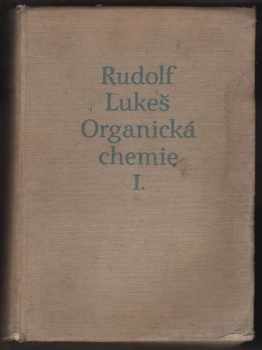 Rudolf Lukes: Organická chemie. Sv. 1