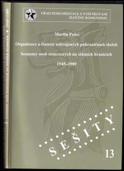 Martin Pulec: Organizace a činnost ozbrojených pohraničních složek ; Seznamy osob usmrcených na státních hranicích 1945-1989