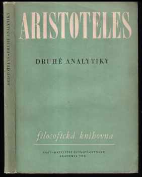 Druhé analytiky : organon IV - Aristotelés (1962, Nakladatelství Československé akademie věd) - ID: 2317618