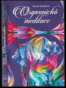 Nicole Daedone: Orgasmická meditace