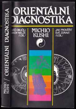Orientální diagnostika : I.-II. díl - Váš obličej nikdy nelže.  Jak prověřit své zdraví - Michio Kushi (1991, Východoslovenské vydavateľstvo) - ID: 532684