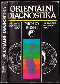 Orientální diagnostika : I.-II. díl - Váš obličej nikdy nelže.  Jak prověřit své zdraví - Michio Kushi (1991, Východoslovenské vydavateľstvo) - ID: 657368