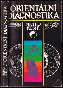 Orientální diagnostika : I.-II. díl - Váš obličej nikdy nelže.  Jak prověřit své zdraví - Michio Kushi (1991, Východoslovenské vydavateľstvo) - ID: 829463