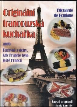 Originální francouzská kuchařka, aneb, Kuchyně z doby, kdy Francie byla ještě Francií
