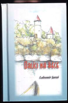 Lubomír Jaroš: Orlíci na řece