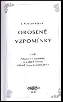 Stanislav Kábele: Orosené vzpomínky, aneb, Pohraničníci vzpomínají na službu k ochraně státních hranic Československa