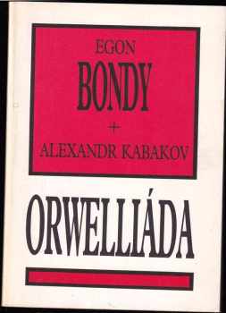 Orwelliáda - Egon Bondy, Aleksandr Abramovič Kabakov (1990, Delta) - ID: 879967