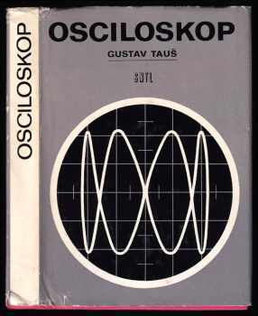 Osciloskop - Gustav Tauš (1974, Státní nakladatelství technické literatury) - ID: 736187