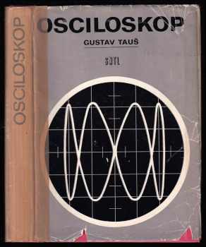 Osciloskop - Gustav Tauš (1974, Státní nakladatelství technické literatury) - ID: 131350