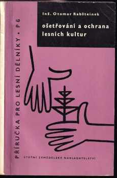 Otomar Rabšteinek: Ošetřování a ochrana lesních kultur