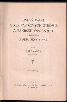 Josef Vaněk: Ošetřování a řez tvarových stromů a zákrsků ovocných s dodatkem o řezu révy vinné