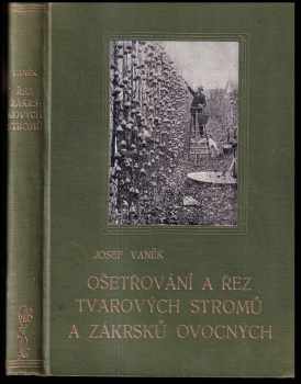 Ošetřování a řez tvarových stromů a zákrsků ovocných s dodatkem o řezu révy vinné