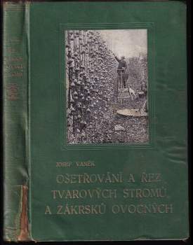 Ošetřování a řez tvarových stromů a zákrsků ovocných s dodatkem o řezu révy vinné