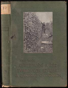 Ošetřování a řez tvarových stromů a zákrsků ovocných s dodatkem o řezu révy vinné