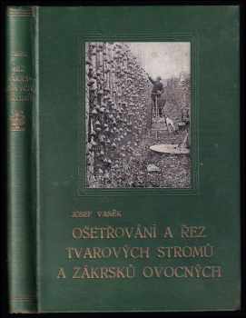 Ošetřování a řez tvarových stromů a zákrsků ovocných s dodatkem o řezu révy vinné