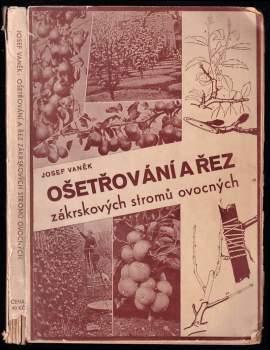 Josef Vaněk: Ošetřování a řez zákrskových stromů ovocných s dodatkem o řezu révy vinné