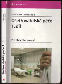Ošetřovatelská péče : 1. díl - pro obor ošetřovatel - Patrik Burda, Lenka Šolcová (2015, Grada) - ID: 1858132
