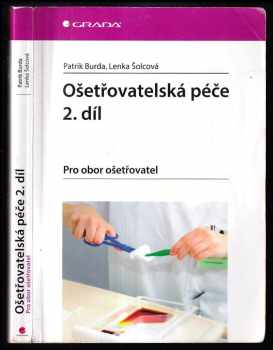 Ošetřovatelská péče : 2. díl - pro obor ošetřovatel - Patrik Burda, Lenka Šolcová (2016, Grada) - ID: 1902911