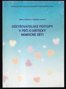 Jiřina Tučková: Ošetřovatelské postupy v péči o kriticky nemocné děti