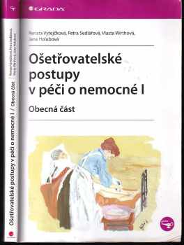 Ošetřovatelské postupy v péči o nemocné I : obecná část - I