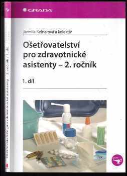 Ošetřovatelství pro zdravotnické asistenty : 1. díl - 2. ročník - Jarmila Kelnarová (2009, Grada) - ID: 742748