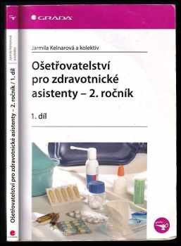 Ošetřovatelství pro zdravotnické asistenty : 1. díl - 2. ročník - Jarmila Kelnarová (2009, Grada) - ID: 690068