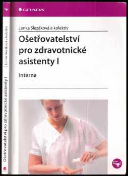 Ošetřovatelství pro zdravotnické asistenty : I - Interna - Lenka Slezáková (2007, Grada) - ID: 691772