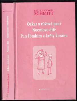 Oskar a růžová paní ; Noemovo dítě ; Pan Ibrahim a květy koránu
