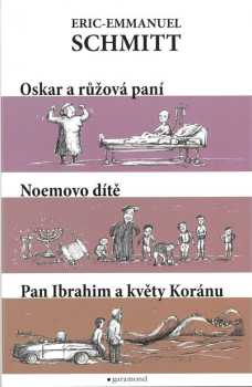Éric-Emmanuel Schmitt: Oskar a růžová paní ; Noemovo dítě ; Pan Ibrahim a květy Koránu