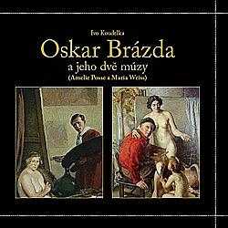 Oskar Brázda a jeho dvě múzy (Amelie Posse a Maria Weiss)