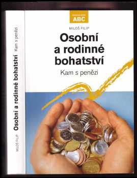 Miloš Filip: Osobní a rodinné bohatství  PODPIS autora : kam s penězi