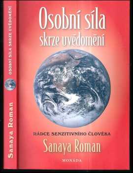 Sanaya Roman: Osobní síla skrze uvědomění : rádce senzitivního člověka