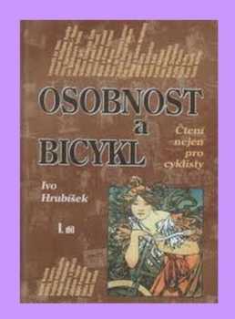 Osobnost a bicykl : I. díl - čtení nejen pro cyklisty - Ivo Hrubíšek (2000, Cykloturista) - ID: 743510