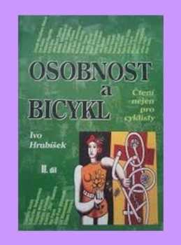 Osobnost a bicykl : II. díl - čtení nejen pro cyklisty - Ivo Hrubíšek (2000, Cykloturista) - ID: 696281