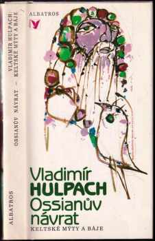 Ossianův návrat : keltské mýty a báje - Vladimír Hulpach (1985, Albatros) - ID: 774908